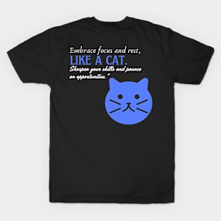 Embrace Focus and Rest Like a Cat (Motivational and Inspirational Quote) T-Shirt